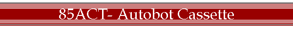 85ACT- Autobot Cassette