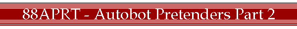 88APRT - Autobot Pretenders Part 2